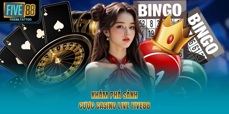 Khám phá sảnh cược casino live FIVE88